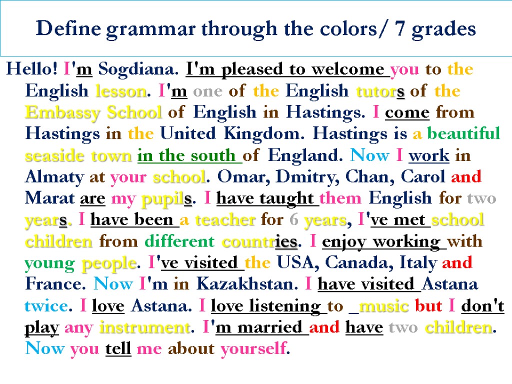 Define grammar through the colors/ 7 grades Hello! I'm Sogdiana. I'm pleased to welcome